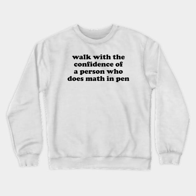 Walk with Confidence Shirt Math Meme Crewneck Sweatshirt by Y2KSZN